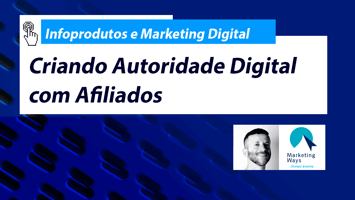 Criando autoridade digital com o marketing de afiliados. Por Fabricio Alencar